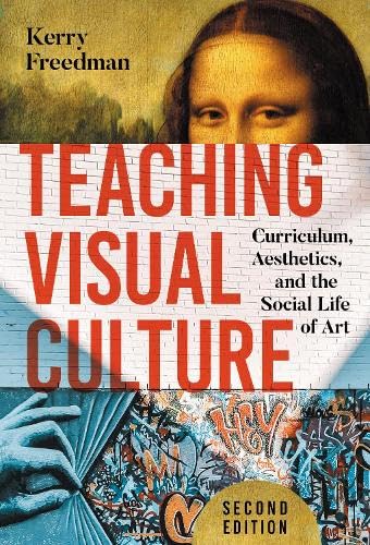 Teaching Visual Culture: Curriculum, Aesthetics, and the Social Life of Art Teaching Visual Culture: Curriculum, Aesthetics, and the Social Life of Art von Teachers' College Press