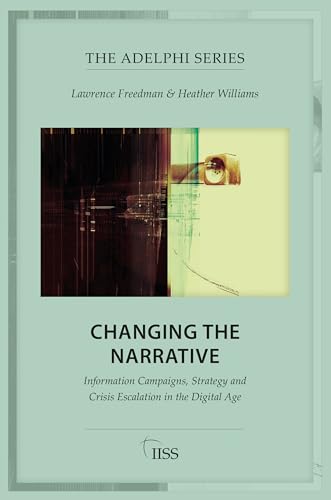 Changing the Narrative: Information Campaigns, Strategy and Crisis Escalation in the Digital Age (Adelphi)
