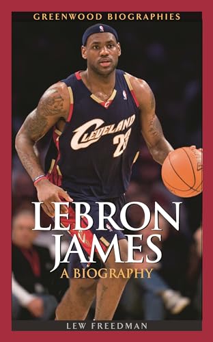 LeBron James: A Biography (Greenwood Biographies)