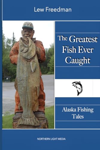 The Greatest Fish Ever Caught: Alaska Fishing Tales von Independently published