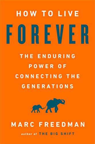 How to Live Forever: The Enduring Power of Connecting the Generations von PublicAffairs