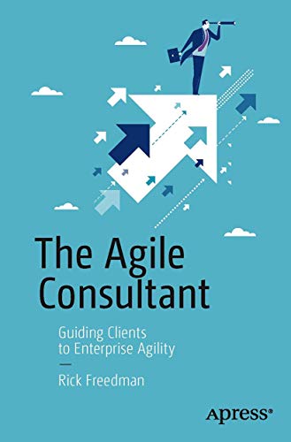 The Agile Consultant: Guiding Clients to Enterprise Agility von Apress