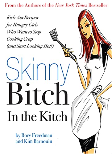 Skinny Bitch in the Kitch: Kick-Ass Solutions for Hungry Girls Who Want to Stop Cooking Crap (and Start Looking Hot!) von Running Press Adult