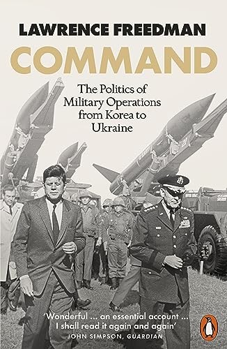 Command: The Politics of Military Operations from Korea to Ukraine