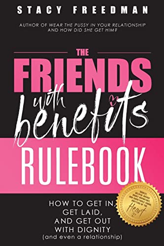 The Friends with Benefits Rulebook: How to Get in, Get Laid and Get Out With Dignity (and Even a Relationship) von Createspace Independent Publishing Platform