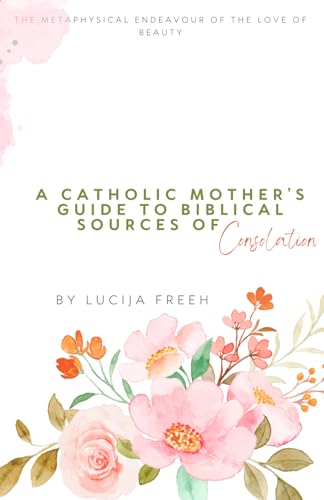 A Catholic Mother’s Guide to Biblical Sources of Consolation von Independently published