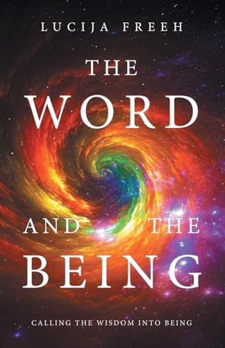The Word and the Being: Calling the Wisdom Into Being von WestBow Press