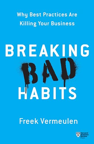 Breaking Bad Habits: Why Best Practices Are Killing Your Business