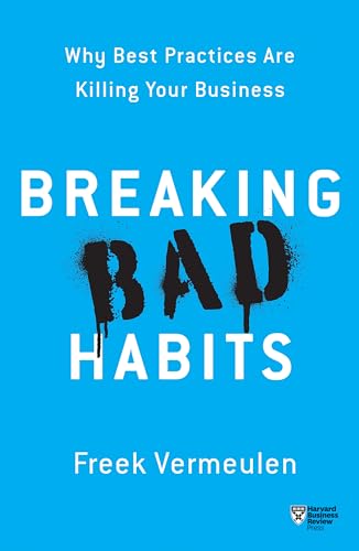 Breaking Bad Habits: Why Best Practices Are Killing Your Business von Harvard Business Review Press