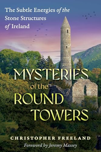 Mysteries of the Round Towers: The Subtle Energies of the Stone Structures of Ireland von Bear & Company