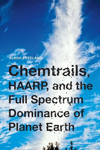 Chemtrails, HAARP, and the Full Spectrum Dominance of Planet Earth