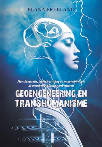 Geoengineering en Transhumanisme: Hoe chemtrails, mobiele straling en nanotechnologie de mensheid volledig synthetiseren Geoengineering en Transhumanisme: Hoe chemtrails, mobiele straling en nanotechnologie de mensheid volledig synthetiseren von Obelisk Boeken