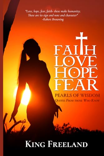 Faith, Love, Hope, Fear: Pearls of Wisdom Quotes From Those Who Know von Self - Publish