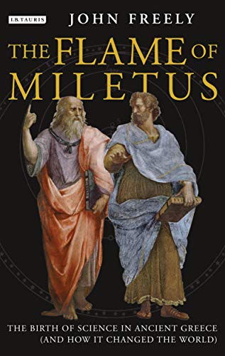 Flame of Miletus: The Birth of Science in Ancient Greece (and How it Changed the World)