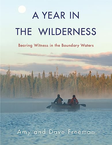 Year in the Wilderness: Bearing Witness in the Boundary Waters von Milkweed Editions