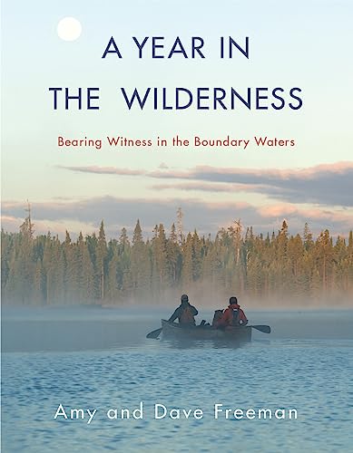 Year in the Wilderness: Bearing Witness in the Boundary Waters
