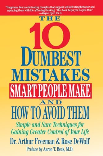10 DUMBEST MISTAKES SMART: Simple and Sure Techniques for Gaining Greater Control of Your Life