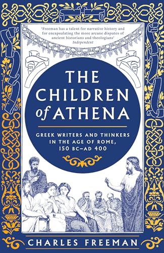 The Children of Athena: Greek writers and thinkers in the Age of Rome, 150 BC–AD 400 von Apollo