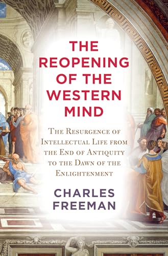 The Reopening of the Western Mind: The Resurgence of Intellectual Life from the End of Antiquity to the Dawn of the Enlightenment von Knopf