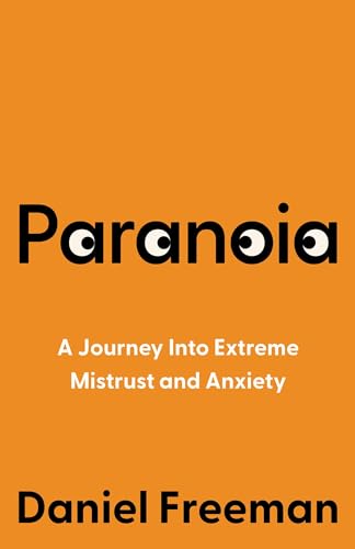 Paranoia: A Psychologist’s Journey Into Extreme Mistrust and Anxiety