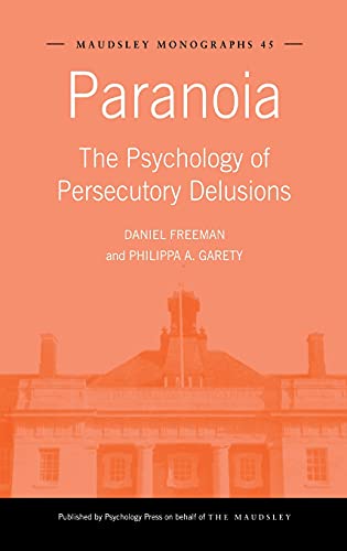 Paranoia: The Psychology of Persecutory Delusions (MAUDSLEY MONOGRAPHS, Band 45)