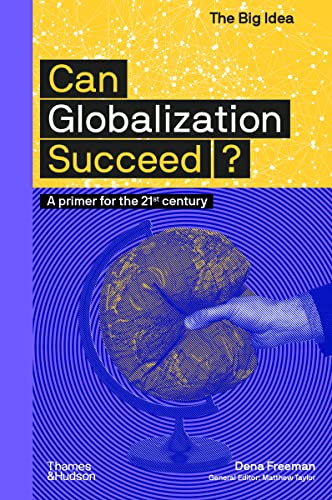 Can Globalization Succeed?: A Primer for the 21st Century (The Big Idea)
