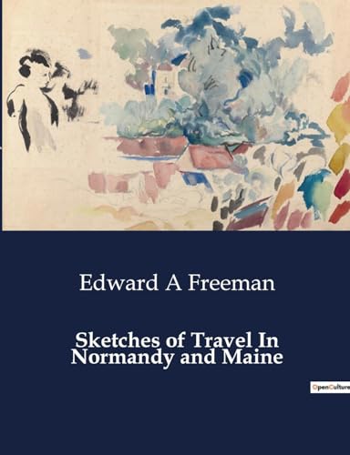Sketches of Travel In Normandy and Maine von Culturea