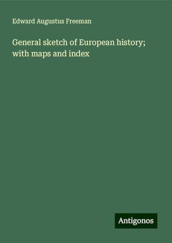 General sketch of European history; with maps and index von Antigonos Verlag