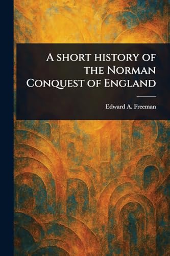 A Short History of the Norman Conquest of England von Anson Street Press