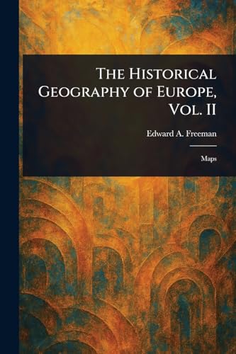 The Historical Geography of Europe, Vol. II von Anson Street Press