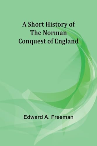 A short history of the Norman Conquest of England von Alpha Edition