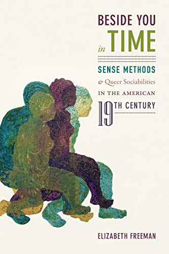 Beside You in Time: Sense Methods and Queer Sociabilities in the American Nineteenth Century von Duke University Press