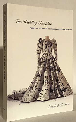 The Wedding Complex: Forms of Belonging in Modern American Culture (Series Q) von Duke University Press
