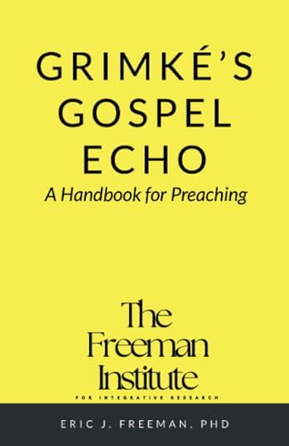 Grimké's Gospel Echo: A Handbook for Preaching von The Freeman Instittute for Integrative Research