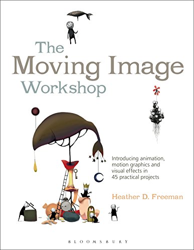 The Moving Image Workshop: Introducing animation, motion graphics and visual effects in 45 practical projects (Required Reading Range) von Fairchild Books