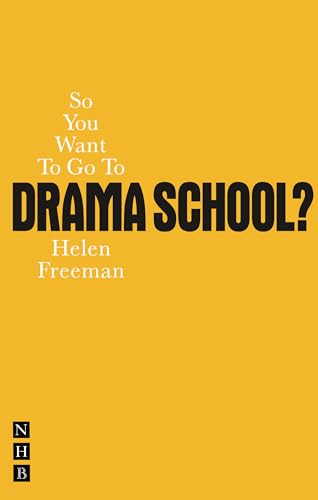 So You Want to Go to Drama School?: A Guide for Young People Who Wnt to Train as Actors: A Guide for Young People Who Want to Train As Actors (Nick Hern Books)