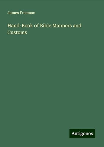 Hand-Book of Bible Manners and Customs von Antigonos Verlag