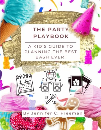 The Party Playbook: A Kid's Guide to Planning the Best Bash Ever! von Independently published