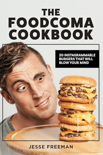 The Foodcoma Cookbook: 20 Instagrammable Burgers That Will Blow Your Mind von Dean Publishing