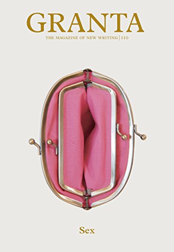 Granta 110: Sex (Granta: The Magazine of New Writing)