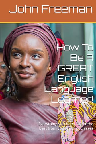 How To Be A GREAT English Language Learner!: Everything you need to get the best from your English classes von Independently published