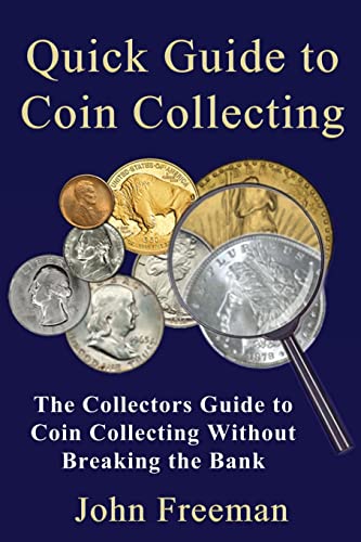 Quick Guide to Coin Collecting: The Collectors Guide to Coin Collecting Without Breaking the Bank von CREATESPACE