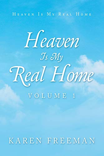 Heaven Is My Real Home: Volume 1 von Xlibris Us