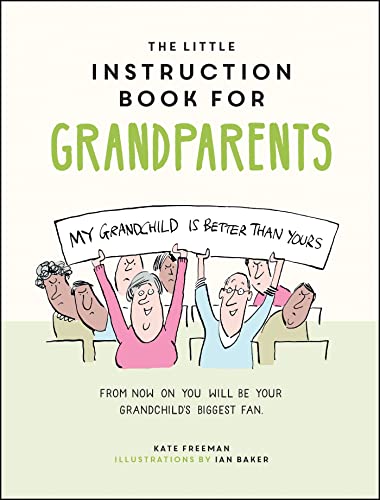 The Little Instruction Book for Grandparents: Tongue-in-Cheek Advice for Surviving Grandparenthood
