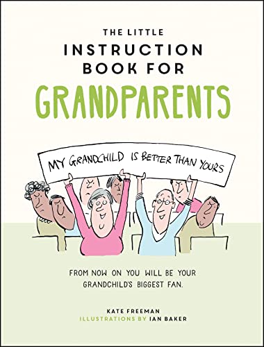 The Little Instruction Book for Grandparents: Tongue-In-Cheek Advice for Surviving Grandparenthood