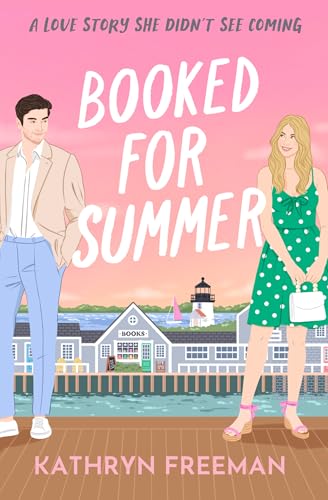 Booked for Summer: A small-town, grumpy x sunshine billionaire romcom to escape with in 2025 (The Kathryn Freeman Romcom Collection) von One More Chapter