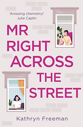 MR RIGHT ACROSS THE STREET: The perfect escape and the most feel good romantic comedy of the year! (The Kathryn Freeman Romcom Collection) von One More Chapter