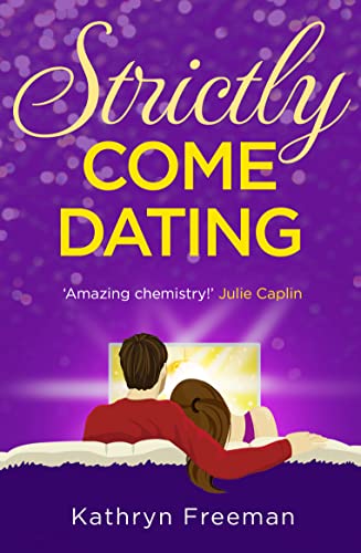 STRICTLY COME DATING: A heartwarming, feel good and funny romance read perfect for summer! (The Kathryn Freeman Romcom Collection, Band 3) von OneMoreChapter
