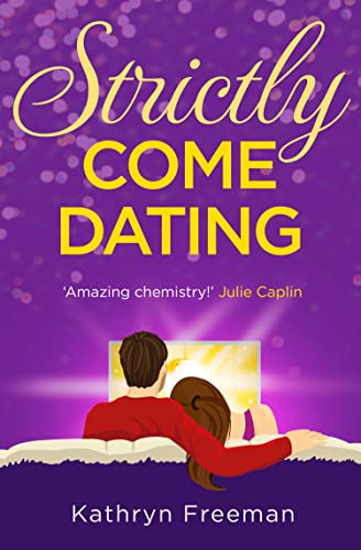 STRICTLY COME DATING: A heartwarming, feel good and funny romance read perfect for summer! (The Kathryn Freeman Romcom Collection, Band 3)