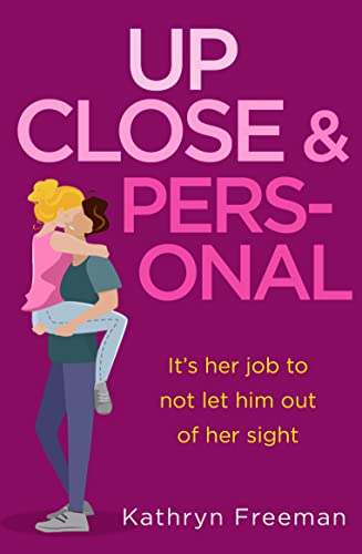 Up Close and Personal: A feel-good, will-they-won’t-they rom-com and a fresh twist on your favourite movie The Bodyguard! (The Kathryn Freeman Romcom Collection, Band 2)